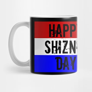 HAPPY SHIZNIT DAY!! Mug